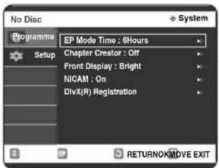 No Disc Programme Setup EP Mode Time : 8Hours Chapter Creator : Off Front Display : Bright NICAM : On DivX(R) Registration RETURNOK/MOVE EXIT