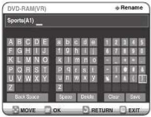 DVD-RAM(VR) Sports(A1) A B C D E a b c d e 1 2 3 4 5 F G H I J f g h i l 6 7 8 9 0 K L M N O k l m n o - - - - P Q B S T P g r s l - 1 0 1 4 U V W X Y u n w x y v * a ( ) Z z Back Space Space Delete Clear Save MOVE OK RETURN EXIT