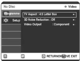 No Disc VProgramme Setup TV Aspect : 4:3 Letter Box 3D Noise Reduction : Off Video Output : Component RETURNOK/MOVE EXIT