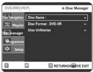 DVD-RW(VR:F) Disc Manager Disc Navigation Playlist Disc manager Programme Setup Disc Name : Disc Format : DVD-VR Disc Unfinalise RETURNOK/MOVE EXIT