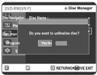 DVD-RW(VR:F) Disc Manager Disc Navigation Disc Name : Do you want to unfinalise disc? Yes No RETURNOKMOVE EXIT