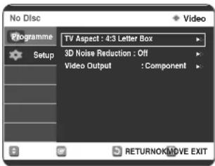 No Disc Programme Setup TV Aspect : 4:3 Letter Box 3D Noise Reduction : Off Video Output : Component RETURNOK/MOVE EXIT