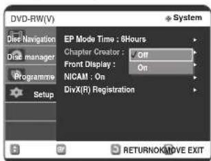 DVD-RW(V) System EP Mode Time : 8Hours Chapter Creator : Off Front Display : On NICAM : On DivX(R) Registration RETURNORATIVE EXIT