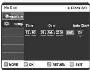 No Disc Clock Set Programme Setup Time Date Auto Clock 12:00 01 / JAN / 2005 SAT Off MOVE OK RETURN EXIT