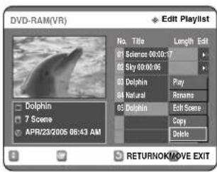 DVD-RAM(VR) Edit Playlist No. Title Length Edit 01 Sciences 00:30:7 02 Sky 00:00:05 01 Dolphin Play 04 Natural Rename 05 Dolphin Edit Scene Copy Delete Dolphin 7 Scene APR/23/2005 08:43 AM RETURNOK/ROVE EXIT