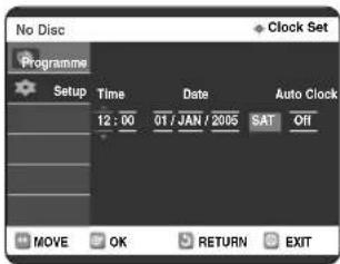 No Disc Programme Setup Time Date Auto Clock 12:00 01 / JAN / 2005 SAT Off MOVE OK RETURN EXIT