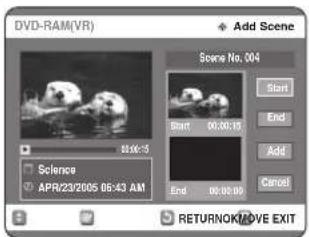 DVD-RAM(VR) Add Scene Scene No. 004 Start End Add Cancel Science APR/23/2005 06:43 AM 08:00:5 Start 00:00:15 End 00:00:00 RETURNOK/MOVE EXIT