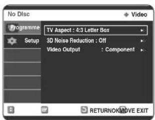 No Disc Programme Setup TV Aspect : 4:3 Letter Box 3D Noise Reduction : Off Video Output : Component RETURNOK/MOVE EXIT