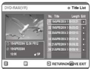 DVD-RAM(VR) Title List No. Title Length Edit 01 1NAPR2004 1 00:00:21 02 1NAPR2004 1 00:00:03 03 2NAPR2004 2 00:00:15 04 20NAPR2004 2 00:00:18 05 21NAPR2004 1 00:08:32 06 21NAPR2004 1 00:08:18 19NAPR2004 12:00 PR12 19NAPR2004 12:00 SP RETURNOK/MOVE EXIT