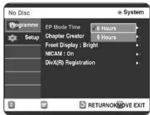 No Disc Programme Setup EP Mode Time 6 Hours Chapter Creator 8 Hours Front Display : Bright NICAM : On DivX(R) Registration RETURNOK/NOVE EXIT
