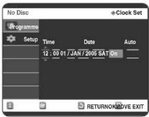 No Disc Clock Set Programme Setup Time Date Auto 12:00 01 / JAN / 2005 SAT On RETURN ON/OVE EXIT