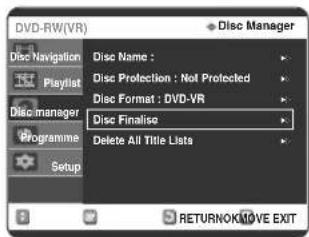 DVD-RW(VR) Disc Manager Disc Navigation Playlist Disc manager Programme Setup Disc Name : Disc Protection : Not Protected Disc Format : DVD-VR Disc Finalise Delete All Title Lists RETURNOK/MOVE EXIT