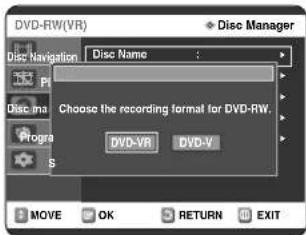 DVD-RW(VR) Disc Manager Disc Navigation Disc Name: Choose the recording format for DVD-RW. DVD-VR DVD-V MOVE OK RETURN EXIT