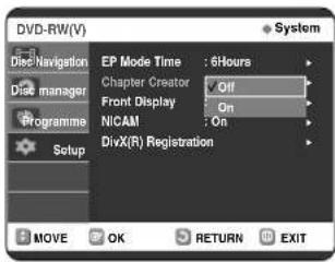 DVD-RW(V) Disc Navigation Disc manager Programme Setup EP Mode Time : 6Hours Chapter Creator Off Front Display On NICAM On DivX(R) Registration MOVE OK RETURN EXIT System