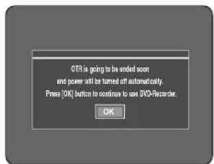 QTR is going to be ended soon and power will be turned off automatically. Press (OK) button to continue to use DVD-Recorder. OK