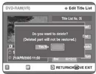 DVD-RAM(VR) Edit Title List Title List No. 05 Do you want to delete? (Deleted part will not be restored.) Yes No 21/APR/2005 11:50 End 03/21/0 RETURNOK/MOVE EXIT