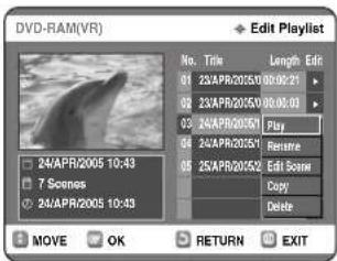 DVD-RAM(VR) Edit Playlist No. Trim Length Edit 01 23APR/2015/0 00:00:21 02 23APR/2015/0 00:00:03 03 24APR/2015/1 04 24APR/2015/1 05 25APR/2015/2 Edit Scene Copy Delete 24APR/2005 10:43 7 Scenes 24APR/2005 10:43 MOVE OK RETURN EXIT