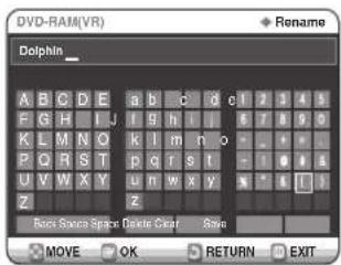 DVD-RAM(VR) Dolphin _ A B C D E a b c d e f 2 3 4 5 F G H I J f g h i j 6 7 8 9 0 K L M N O k l m n o - - - P Q R S T p q r s t - - 1 2 3 4 U V W X Y u n w x y y z * * * * * Z Z Roos Space Space Cards Clean Safe MOVE OK RETURN EXIT