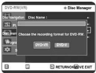DVD-RW(VR) Disc Manager Disc Navigation Disc Name : Choose the recording format for DVD-RW. DVD-VR DVD-V RETURNOK/MOVE EXIT