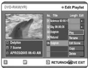 DVD-RAM(VR) Edit Playlist No. Title Length Edit 01 Science 00:00:17 02 Sky 00:00:36 03 Dolphin Play 04 Natural Rename 05 Dolphin Edit Scene Copy Delete Dolphin 7 Scene APR/23/2005 06:43 AM RETURNOMOVE EXIT