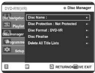 DVD-RW(VR) Disc Manager Disc Name : Disc Protection : Not Protected Disc Format : DVD-VR Disc Finalise Delete All Title Lists RETURNON/OVE EXIT