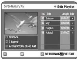 DVD-RAM(VR) Edit Playlist No. Title Length Edit 01 Science 05:06:17 02 Sky 05:06:08 03 Dolphin 05:06:06 04 Natural 05:06:07 Science 7 Scene APR/23/2005 06:43 AM RETURNOK/MOVE EXIT
