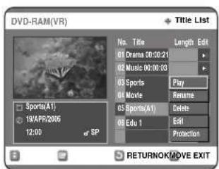 DVD-RAM(VR) Title List No. Title Length Edit 01 Drama 20:00:21 02 Music 00:00:03 03 Sports Play 04 Movie Rename 05 Sports(A1) Delete 06 Edu 1 Edit Protection Sports(A1) 19APR2006 12:00 SP RETURNOK/MOVE EXIT