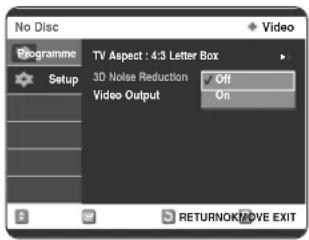No Disc Programme Setup TV Aspect : 4:3 Letter Box 3D Noise Reduction Off Video Output On RETURNOK/MOVE EXIT