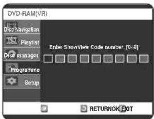 DVD-RAM(VR) Disc Navigation Playlist Disk manager Programme Setup Enter ShowView Code number. [0-9] RETURNOK EXIT