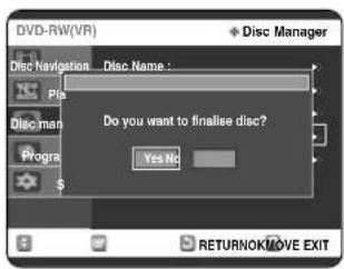 DVD-RW(VR) Disc Manager Disc Navigation Disc Name : Pia Disc man Programs Do you want to finalize disc? Yes No RETURNOK MOVE EXIT