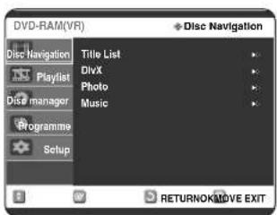 DVD-RAM(VR) Disc Navigation Title List DivX Photo Music Playlist Dis manager Programme Setup + Disc Navigation RETURNOK/MOVE EXIT