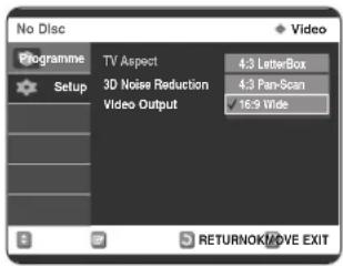 No Disc Programme Setup TV Aspect 4:3 LetterBox 3D Noise Reduction 4:3 Pan-Scan Video Output 16:9 Wide RETURNOK/MOVE EXIT