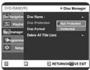 DVD-RAM(VR) Disc Navigation Playlist Disc manager Programme Setup Disc Name : Disc Protection Not Protected Disc Format Protected Delete All Title Lists • Disc Manager RETURNOK/MOVE EXIT