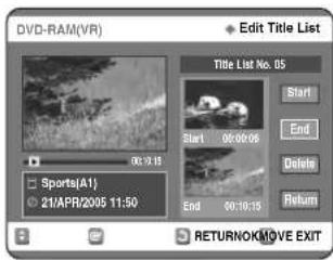 DVD-RAM(VR) Edit Title List Title List No. 05 Start End Delete Return Sports(A1) 21/APR/2005 11:50 03:19:18 06:00:06 09:10:15 RETURNOK/MOVE EXIT