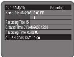 DVD-RAM(VR) Recording Name 01/JAN/2005 12:00 PR 1 Recording Title 15 Created Time 01/JAN/2005 12:00 Recording Time 00:02:05 01 JAN 2005 SAT 12:00