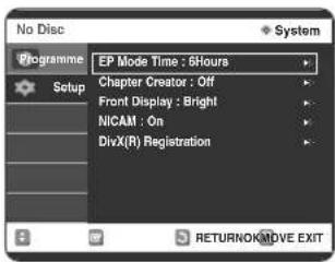 No Disc Programme Setup EP Mode Time : 6Hours Chapter Creator : Off Front Display : Bright NICAM : On DivX(R) Registration System RETURNOKMOVE EXIT
