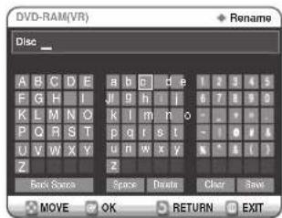 DVD-RAM(VR) Disc _ A B C D E a b c d e 1 2 3 4 5 F G H I J g h i 6 7 8 9 0 K L M N O k l m n o - - - P Q R S T p q r s t - - 0 1 2 U V W X Y u n W x y - - 4 ( ) Z z Back Stop Space Delete Clear Save MOVE OK RETURN EXIT