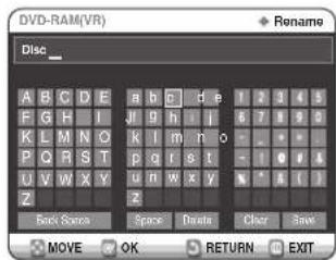 DVD-RAM(VR) Rename Disc_ A B C D E a b c d e 1 2 3 4 5 F G H I J g h i 6 7 8 9 0 K L M N O k l m n o - - - - P Q R S T p q r s t - - 0 f 6 U V W X Y u n W x y v * A ( ) Z z Back Stop Space Delete Clear Save MOVE OK RETURN EXIT