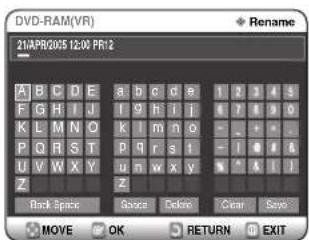 DVD-RAM(VR) 21APR005 12:00 PR:2 A B C D E a b c d e 1 2 3 4 5 F G H I J I 9 h i j 7 8 9 0 K L M N O K I m n o - - + - P Q R S T P g r s t - - I 0 1 & U V W X Y u n w x y - - A 1 1 Z Z Back Space Source Delete Clear Save MOVE OK RETURN EXIT