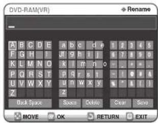 DVD-RAM(VR) Rename A B C D E a b c d e 1 2 3 4 5 F G H I Jf g h l j 6 7 8 9 0 K L M N O K l r n o - - - - P Q R S T P g r s i - - - - U V W X Y u n w x y y * * * * * Z z Back Space Space Delete Clear Size MOVE OK RETURN EXIT
