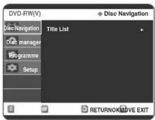 DVD-RW(V) Disc Navigation Disc manager Programme Setup Title List + Disc Navigation RETURNOK/MOVE EXIT