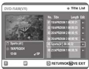 DVD-RAM(VR) Title List No. Title Length Edit 01 19APR2004 1 00:00:21 02 19APR2004 1 00:00:33 03 20APR2004 2 00:00:15 04 20APR2004 2 00:00:16 05 Sports(AI) 06 Sports(AI): 00:00:32 07 21APR2004 1 00:00:16 SP RETURNOK/LOVE EXIT
