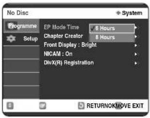 No Disc Programme EP Mode Time 6 Hours Chapter Creator 8 Hours Front Display : Bright NICAM : On DivX(R) Registration RETURNOK/MOVE EXIT