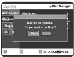 DVD-R(V) Disc Navigation Disc Name : Disc man Programs S Disc will be finalised. Do you want to continue? Yes No RETURNOKMOVE EXIT