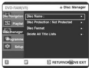 DVD-RAM(VR) Disc Name : Disc Protection : Not Protected Disc Format Delete All Title Lists Disc Manager Disc Navigation Playlist Disc manager Programme Setup RETURNOK/MOVE EXIT