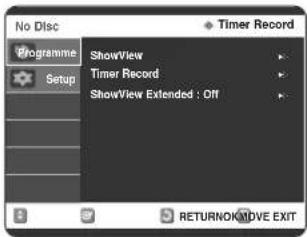 No Disc Programme Setup ShowView Timer Record ShowView Extended : Off Timer Record RETURNNOOVE EXIT