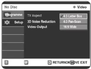 No Disc Programme Setup TV Aspect 4:3 Letter Box 3D Noise Reduction 4:3 Pan-Scan Video Output 16.9 Vide RETURNOK/MOVE EXIT