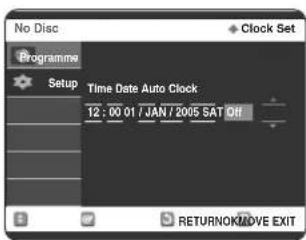 No Disc Clock Set Programme Setup Time Date Auto Clock 12:00 01 / JAN / 2005 SAT OH RETURNOKMOVE EXIT