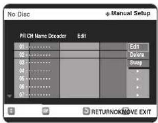 No Disc PR CM Name Decoder Edit 01............ Edit 02............ Delete 03............ Sweep 04............ + 05............ + 06............ + 07............ + RETURNOKMOVE EXIT
