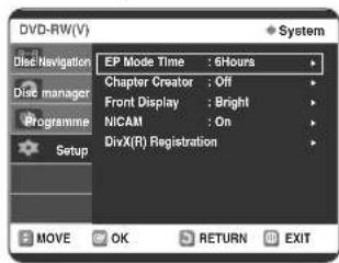 DVD-RW(V) Disc Navigation Disc manager Programme Setup EP Mode Time : 6Hours Chapter Creator : Off Front Display : Bright NICAM : On DivX(R) Registration System MOVE OK RETURN EXIT